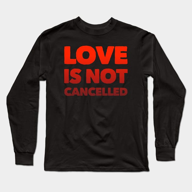 Love is not cancelled Love is not canceled Long Sleeve T-Shirt by BoogieCreates